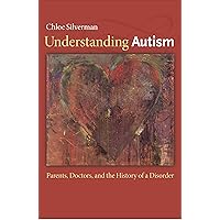 Understanding Autism: Parents, Doctors, and the History of a Disorder Understanding Autism: Parents, Doctors, and the History of a Disorder Kindle Paperback Audible Audiobook Hardcover