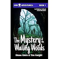 The Mystery of the Wailing Woods: An Allegheny National Forest Adventure (Orb Adventures Series Book 1)