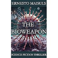 The Bioweapon: Science Fiction Thriller The Bioweapon: Science Fiction Thriller Kindle