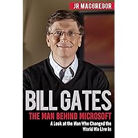 Bill Gates: The Man Behind Microsoft: A Look at the Man Who Changed the World We Live In (Billionaire Visionaries) Bill Gates: The Man Behind Microsoft: A Look at the Man Who Changed the World We Live In (Billionaire Visionaries) Kindle Paperback Audible Audiobook