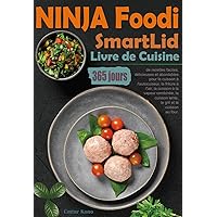 Livre de Cuisine NINJA Foodi SmartLid: 365 jours de recettes faciles, délicieuses et abordables pour la cuisson à l'autocuiseur, la friture à l'air, la ... combinée, la cuisson lente, (French Edition) Livre de Cuisine NINJA Foodi SmartLid: 365 jours de recettes faciles, délicieuses et abordables pour la cuisson à l'autocuiseur, la friture à l'air, la ... combinée, la cuisson lente, (French Edition) Kindle Paperback Hardcover