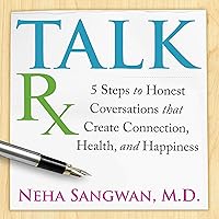 Talk Rx: Five Steps to Honest Conversation That Create Connection, Health, Happiness Talk Rx: Five Steps to Honest Conversation That Create Connection, Health, Happiness Audible Audiobook Hardcover Paperback