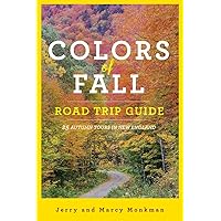 Colors of Fall Road Trip Guide: 25 Autumn Tours in New England Colors of Fall Road Trip Guide: 25 Autumn Tours in New England Paperback Kindle