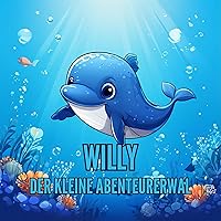 Willy, der kleine Abenteurerwal - für Kinder ab 3 Jahre (Kinderbücher) (German Edition)