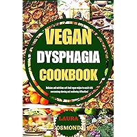 Vegan Dysphagia Cookbook: Delicious And Nutritious Soft Food Vegan Recipes To Assist With Overcoming Chewing And Swallowing Difficulties. Vegan Dysphagia Cookbook: Delicious And Nutritious Soft Food Vegan Recipes To Assist With Overcoming Chewing And Swallowing Difficulties. Kindle Paperback
