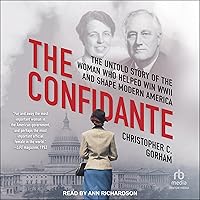 The Confidante: The Untold Story of the Woman Who Helped Win WWII and Shape Modern America The Confidante: The Untold Story of the Woman Who Helped Win WWII and Shape Modern America Kindle Hardcover Audible Audiobook Audio CD