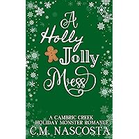 A Holly Jolly Mess: A Cambric Creek Holiday Monster Romance A Holly Jolly Mess: A Cambric Creek Holiday Monster Romance Kindle