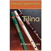 Tilina: A Flauta De Lata (Flautas do Mundo Livro 3) (Portuguese Edition) Tilina: A Flauta De Lata (Flautas do Mundo Livro 3) (Portuguese Edition) Kindle Paperback