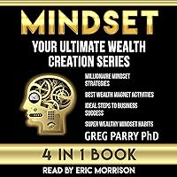 Mindset: Your Ultimate Wealth Creation Series, 4 Book Bundle: Mastering Your Success, Think and Grow Rich, Make Money, Abundance, Mind Control, Millionaire Mind Mindset: Your Ultimate Wealth Creation Series, 4 Book Bundle: Mastering Your Success, Think and Grow Rich, Make Money, Abundance, Mind Control, Millionaire Mind Audible Audiobook