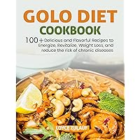 GOLO DIET COOKBOOK: 100+ Delicious and Flavorful Recipes to Energize, Revitalize, Weight Loss, and reduce the risk of chronic diseases