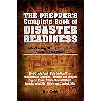 The Prepper's Complete Book of Disaster Readiness: Life-Saving Skills, Supplies, Tactics and Plans The Prepper's Complete Book of Disaster Readiness: Life-Saving Skills, Supplies, Tactics and Plans Paperback Kindle Hardcover
