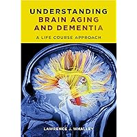 Understanding Brain Aging and Dementia: A Life Course Approach Understanding Brain Aging and Dementia: A Life Course Approach Hardcover Paperback