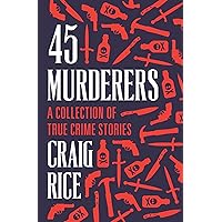 45 Murderers: A Collection of True Crime Stories 45 Murderers: A Collection of True Crime Stories Kindle Audible Audiobook Hardcover Paperback Audio CD