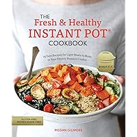 The Fresh and Healthy Instant Pot Cookbook: 75 Easy Recipes for Light Meals to Make in Your Electric Pressure Cooker The Fresh and Healthy Instant Pot Cookbook: 75 Easy Recipes for Light Meals to Make in Your Electric Pressure Cooker Paperback Kindle Spiral-bound