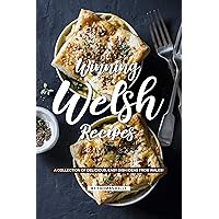 Winning Welsh Recipes: A Collection of Delicious, Easy Dish Ideas from Wales! Winning Welsh Recipes: A Collection of Delicious, Easy Dish Ideas from Wales! Kindle Paperback