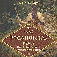 Was Pocahontas Real? Biography Books for Kids 9-12 Children's Biography Books Was Pocahontas Real? Biography Books for Kids 9-12 Children's Biography Books Paperback Audible Audiobook Kindle