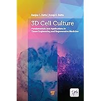 3D Cell Culture: Fundamentals and Applications in Tissue Engineering and Regenerative Medicine 3D Cell Culture: Fundamentals and Applications in Tissue Engineering and Regenerative Medicine Kindle Hardcover