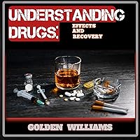 Understanding Drugs Effects and Recovery Understanding Drugs Effects and Recovery Kindle Paperback