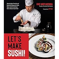 Let’s Make Sushi!: Step-by-Step Tutorials and Essential Recipes for Rolls, Nigiri, Sashimi and More from a Master Sushi Chef Let’s Make Sushi!: Step-by-Step Tutorials and Essential Recipes for Rolls, Nigiri, Sashimi and More from a Master Sushi Chef Paperback Kindle
