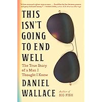 This Isn't Going to End Well: The True Story of a Man I Thought I Knew This Isn't Going to End Well: The True Story of a Man I Thought I Knew Hardcover Kindle Audible Audiobook Paperback Audio CD