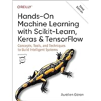 Hands-On Machine Learning with Scikit-Learn, Keras, and TensorFlow: Concepts, Tools, and Techniques to Build Intelligent Systems Hands-On Machine Learning with Scikit-Learn, Keras, and TensorFlow: Concepts, Tools, and Techniques to Build Intelligent Systems Paperback Kindle