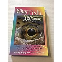 What Fish See: Understanding Optics and Color Shifts for Designing Lures and Flies What Fish See: Understanding Optics and Color Shifts for Designing Lures and Flies Paperback