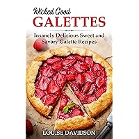 Wicked Good Galettes: Insanely Delicious Sweet and Savory Galette Recipes (Easy Baking Cookbook Book 11) Wicked Good Galettes: Insanely Delicious Sweet and Savory Galette Recipes (Easy Baking Cookbook Book 11) Kindle Paperback