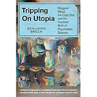 Tripping on Utopia: Margaret Mead, the Cold War, and the Troubled Birth of Psychedelic Science Tripping on Utopia: Margaret Mead, the Cold War, and the Troubled Birth of Psychedelic Science Hardcover Audible Audiobook Kindle