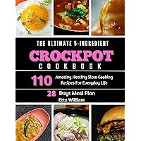 The Ultimate 5 Ingredient Crockpot Cookbook : 110 Amazing Healthy Slow Cooking Recipes For Everyday Life (Crockpot Cooking Mastery 2) The Ultimate 5 Ingredient Crockpot Cookbook : 110 Amazing Healthy Slow Cooking Recipes For Everyday Life (Crockpot Cooking Mastery 2) Kindle Paperback