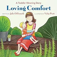 Loving Comfort: A Toddler Weaning Story Loving Comfort: A Toddler Weaning Story Paperback Kindle
