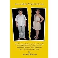 Inner and Outer Weight Loss Journey - How I conquered a life-long battle with weight through healthy eating, regular exercise and clearing the inner issues that caused yo-yo dieting and binge eating Inner and Outer Weight Loss Journey - How I conquered a life-long battle with weight through healthy eating, regular exercise and clearing the inner issues that caused yo-yo dieting and binge eating Kindle