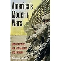 America's Modern Wars: Understanding Iraq, Afghanistan, and Vietnam America's Modern Wars: Understanding Iraq, Afghanistan, and Vietnam Kindle Hardcover
