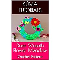 Door Wreath Flower Meadow: Crochet Pattern Door Wreath Flower Meadow: Crochet Pattern Kindle