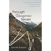 Through Dangerous Terrain: A Guide for Trauma-Sensitive Pastoral Leadership in Times of Threat Through Dangerous Terrain: A Guide for Trauma-Sensitive Pastoral Leadership in Times of Threat Kindle Hardcover Paperback