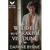 Wedded to the Rakish Viscount: A Historical Regency Romance Novel Wedded to the Rakish Viscount: A Historical Regency Romance Novel Kindle