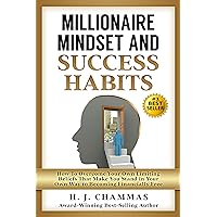 Millionaire Mindset and Success Habits: How to Overcome Your Own Limiting Beliefs That Make You Stand in Your Own Way to Becoming Financially Free