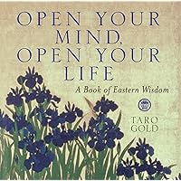 Open Your Mind, Open Your Life: A Book of Eastern Wisdom Open Your Mind, Open Your Life: A Book of Eastern Wisdom Kindle Hardcover Paperback