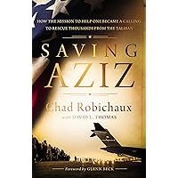 Saving Aziz: How the Mission to Help One Became a Calling to Rescue Thousands from the Taliban Saving Aziz: How the Mission to Help One Became a Calling to Rescue Thousands from the Taliban Audible Audiobook Hardcover Kindle Audio CD