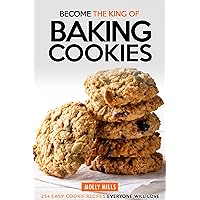 Become the King of Baking Cookies: 25+ Easy Cookie Recipes Everyone Will Love Become the King of Baking Cookies: 25+ Easy Cookie Recipes Everyone Will Love Kindle Paperback