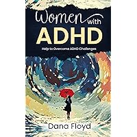 Women with ADHD Help to overcome daily challenges: How To Have a Normal Life!! Natural remedies Benefits of Yoga & Tai chi Improving relationship Tips to stay organized Control your moods Women with ADHD Help to overcome daily challenges: How To Have a Normal Life!! Natural remedies Benefits of Yoga & Tai chi Improving relationship Tips to stay organized Control your moods Kindle Audible Audiobook Hardcover Paperback