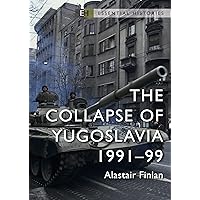 Collapse of Yugoslavia, The: 1991–99 (Essential Histories) Collapse of Yugoslavia, The: 1991–99 (Essential Histories) Paperback Audible Audiobook Kindle
