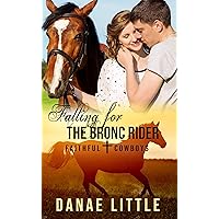 Falling for the Bronc Rider: A Christian Rodeo Romance (Faithful Cowboys Book 1)