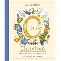 C is for Christian: An A-Z Treasury of Who We Are in Christ (An ABC Alphabet Book for Christian Girls and Boys Ages 5-8 with Gospel-Centered Devotionals)