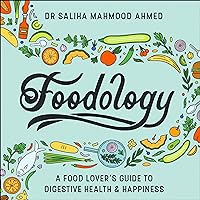 Foodology: A Food-Lover’s Guide to Digestive Health and Happiness Foodology: A Food-Lover’s Guide to Digestive Health and Happiness Audible Audiobook Hardcover Kindle Paperback