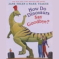 How Do Dinosaurs Say Goodbye? How Do Dinosaurs Say Goodbye? Hardcover Audible Audiobook Paperback