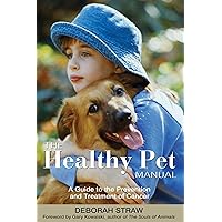 The Healthy Pet Manual: A Guide to the Prevention and Treatment of Cancer The Healthy Pet Manual: A Guide to the Prevention and Treatment of Cancer Kindle Paperback