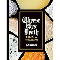 Cheese Sex Death: A Bible for the Cheese Obsessed Cheese Sex Death: A Bible for the Cheese Obsessed Hardcover Kindle Audible Audiobook Audio CD