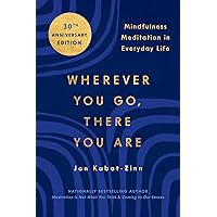 Wherever You Go, There You Are: Mindfulness Meditation in Everyday Life Wherever You Go, There You Are: Mindfulness Meditation in Everyday Life Audible Audiobook Paperback Kindle Hardcover Audio CD