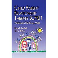 Child Parent Relationship Therapy Cprt: A Ten-session Filial Therapy Model Child Parent Relationship Therapy Cprt: A Ten-session Filial Therapy Model Hardcover Spiral-bound Paperback