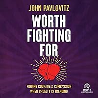 Worth Fighting For: Finding Courage and Compassion When Cruelty Is Trending Worth Fighting For: Finding Courage and Compassion When Cruelty Is Trending Paperback Audible Audiobook Kindle Audio CD